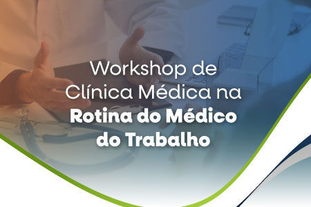 WORKSHOP DE CLNICA MDICA NA ROTINA DO MDICO DO TRABALHO 