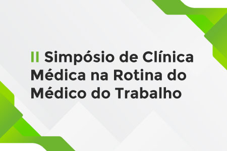 II SIMP�SIO DE CL�NICA M�DICA NA ROTINA DO M�DICO DO TRABALHO (sujeita a altera��o sem aviso pr�vio)